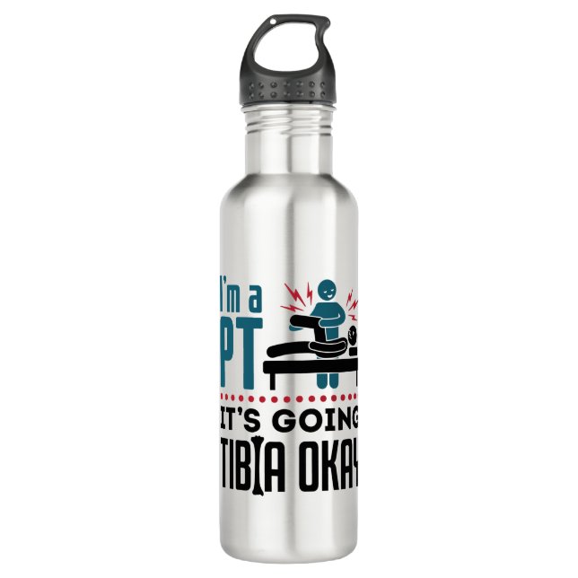 Physical Therapy I'm a PT It's Going Tibia Okay Stainless Steel Water Bottle (Front)