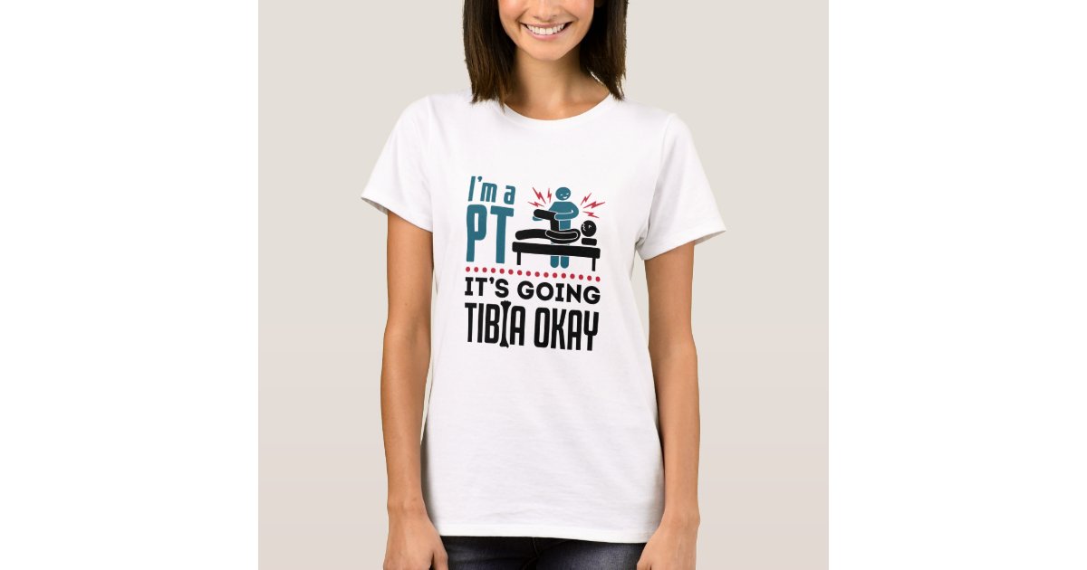 it's going tibia okay shirt