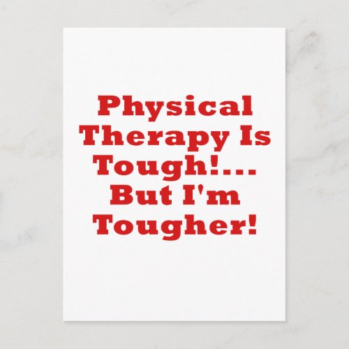 Physical Therapy is Tough but Im Tougher Postcard