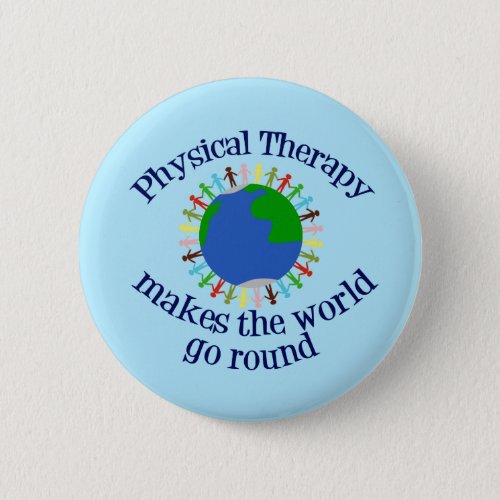 Physical Therapy Makes the World Go Round Button