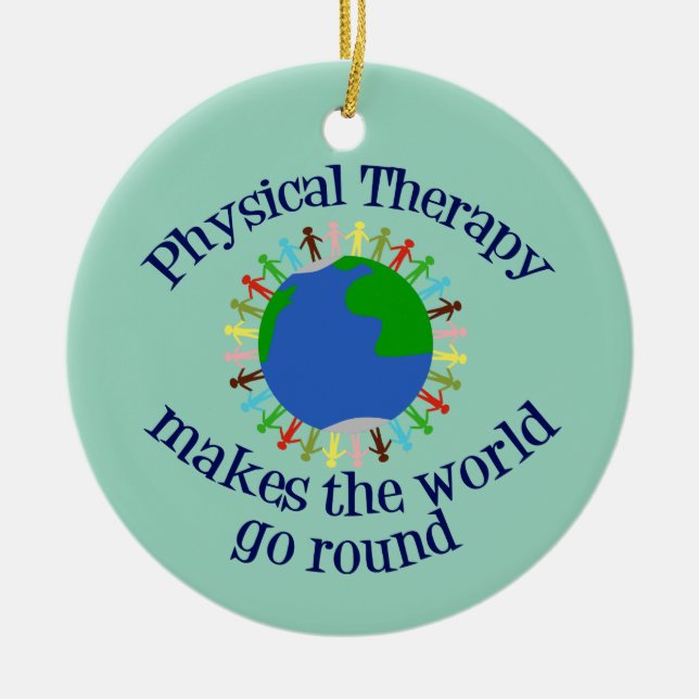 Physical Therapy Makes the World Go Round Ceramic Ornament (Front)