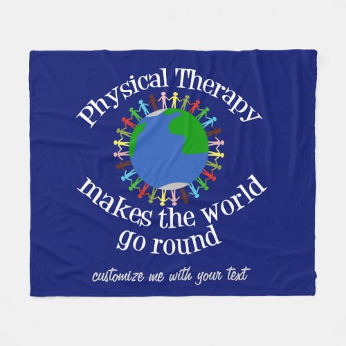 Physical Therapy Makes the World Go Round Fleece Blanket