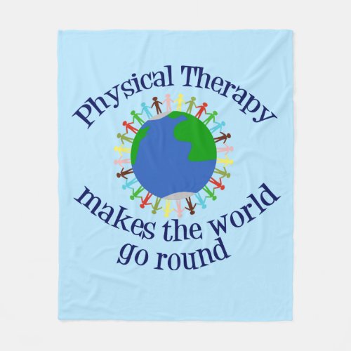 Physical Therapy Makes the World Go Round Fleece Blanket