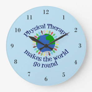 Physical Therapy Makes the World Go Round Large Clock