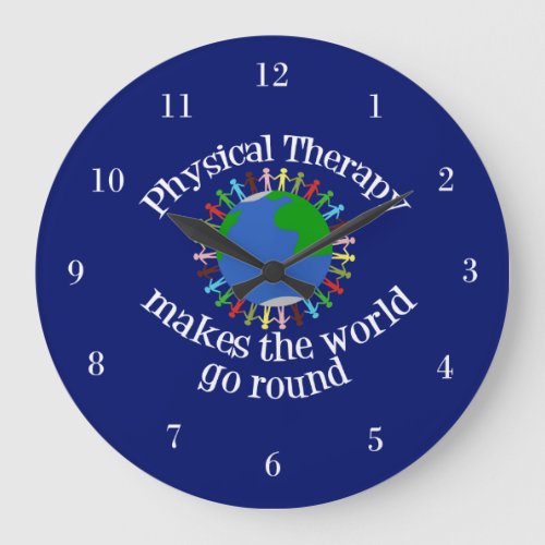 Physical Therapy Makes the World Go Round Large Clock