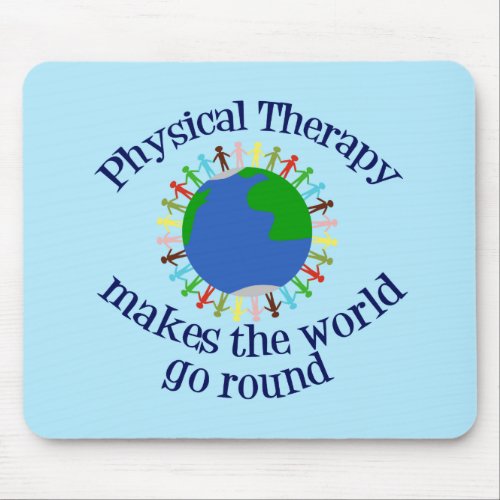 Physical Therapy Makes the World Go Round Mouse Pad
