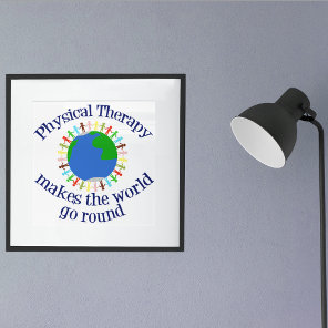 Physical Therapy Makes the World Go Round Poster