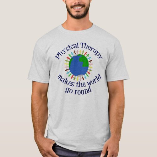 Physical Therapy Makes the World Go Round T_Shirt