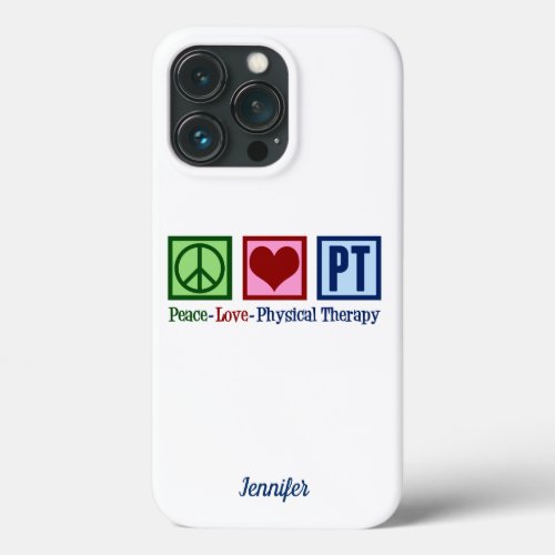 Physical Therapy Peace Love PT Custom iPhone 13 Pro Case