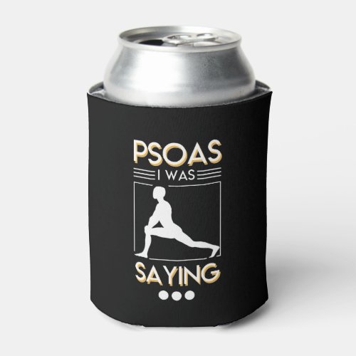Physical Therapy Psoas I Was Saying Shirt Can Cooler