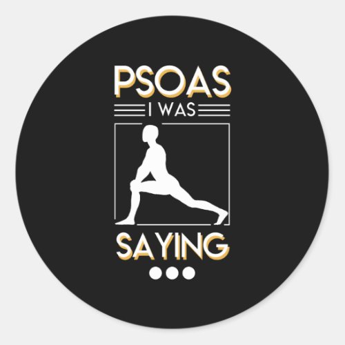Physical Therapy Psoas I Was Saying Shirt Classic Round Sticker