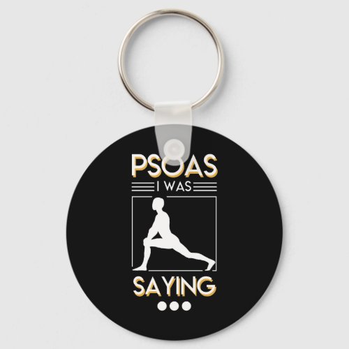 Physical Therapy Psoas I Was Saying Shirt Keychain
