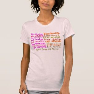 Physical Therapy T-Shirt Get Moving Stay Moving
