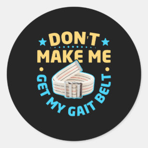 Physical Therapy Themed Dont Make Me Get My Gait  Classic Round Sticker