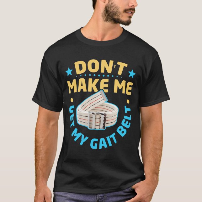 Physical Therapy Themed Dont Make Me Get My Gait  T-Shirt (Front)