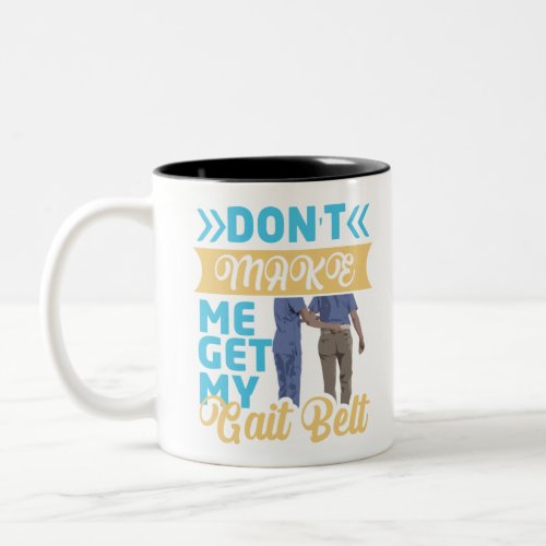 Physical Therapy Themed Dont Make Me Get My Gait Two_Tone Coffee Mug