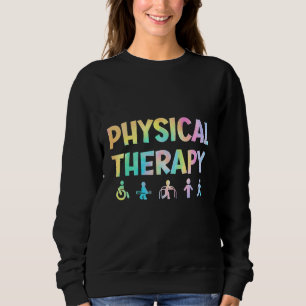 Physical Therapy Tie Dey Physical Therapist Assist Sweatshirt