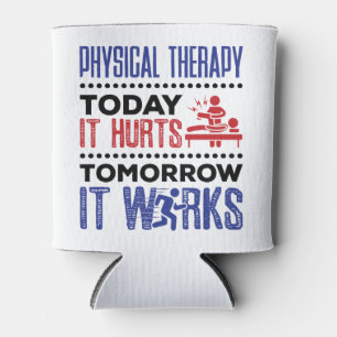 Physical Therapy Today It Hurts Tomorrow It Works Can Cooler