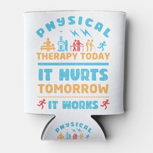Physical Therapy Today It Hurts Tomorrow It Works Can Cooler