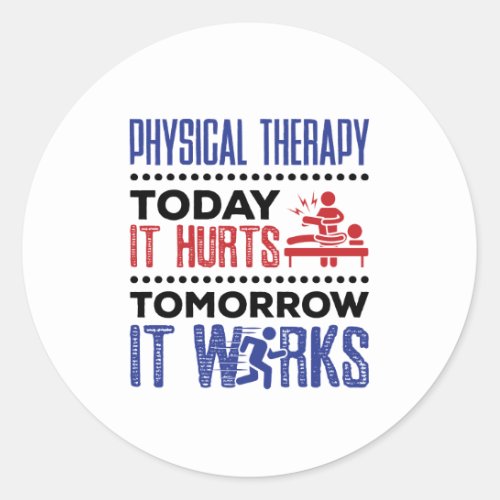 Physical Therapy Today It Hurts Tomorrow It Works Classic Round Sticker