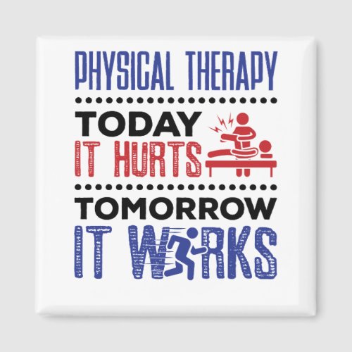 Physical Therapy Today It Hurts Tomorrow It Works Magnet