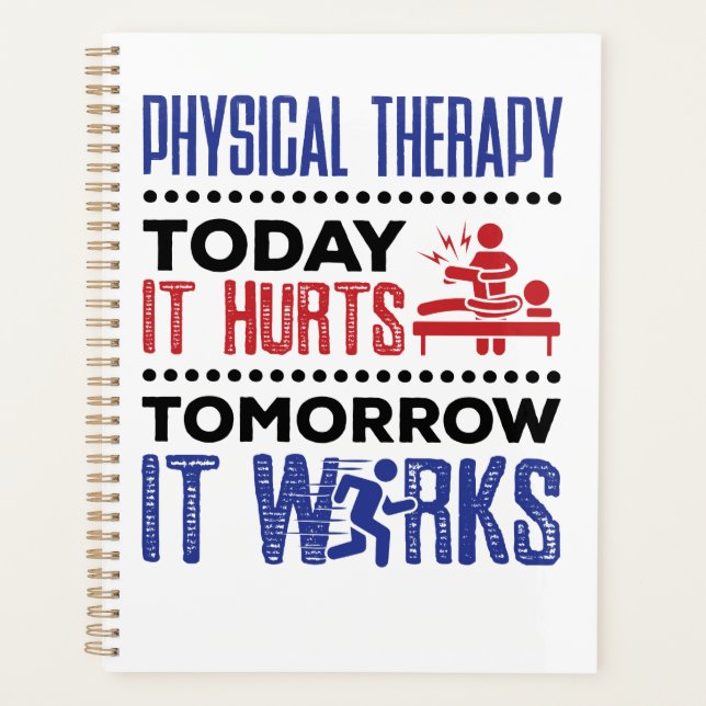 Physical Therapy Today It Hurts Tomorrow It Works Planner (Front)