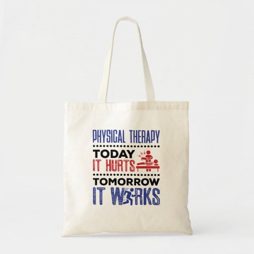 Physical Therapy Today It Hurts Tomorrow It Works Tote Bag
