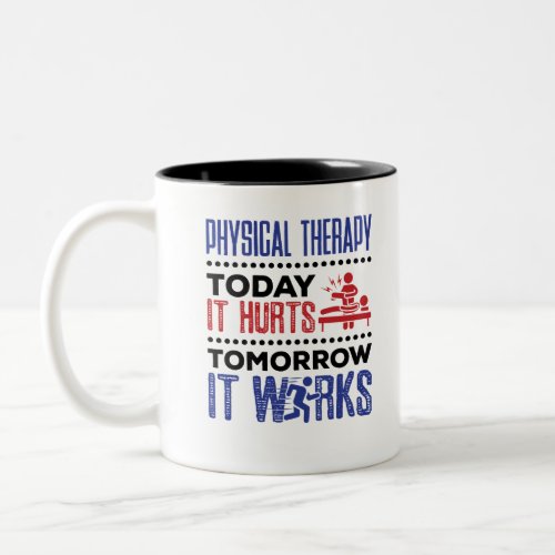 Physical Therapy Today It Hurts Tomorrow It Works Two_Tone Coffee Mug