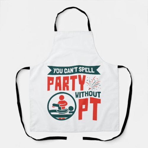Physical Therapy You Cant Spell Party Without PT Apron