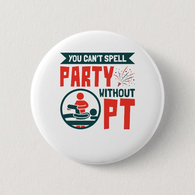 Physical Therapy You Can't Spell Party Without PT Button (Front)