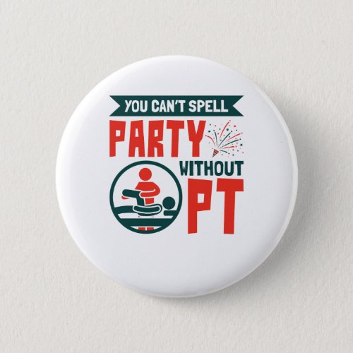Physical Therapy You Cant Spell Party Without PT Button