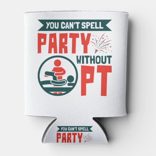 Physical Therapy You Cant Spell Party Without PT Can Cooler