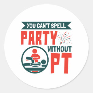 Physical Therapy You Can't Spell Party Without PT Classic Round Sticker