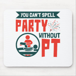 Physical Therapy You Can't Spell Party Without PT Mouse Pad