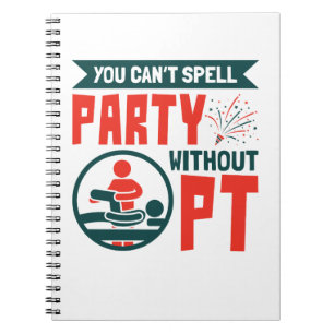 Physical Therapy You Can't Spell Party Without PT Notebook