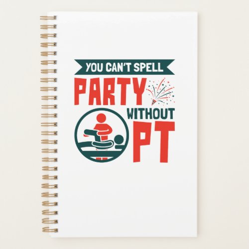 Physical Therapy You Cant Spell Party Without PT Planner