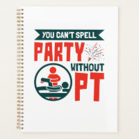 Physical Therapy You Can't Spell Party Without PT