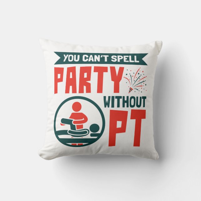 Physical Therapy You Can't Spell Party Without PT Throw Pillow (Front)