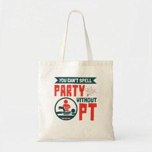 Physical Therapy You Can't Spell Party Without PT Tote Bag