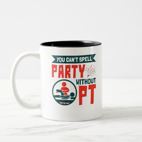 Physical Therapy You Cant Spell Party Without PT Two_Tone Coffee Mug