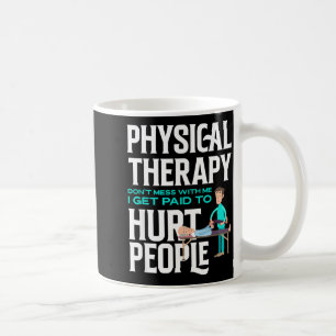 Physical Therast Physical Therapy Funny Physical T Coffee Mug