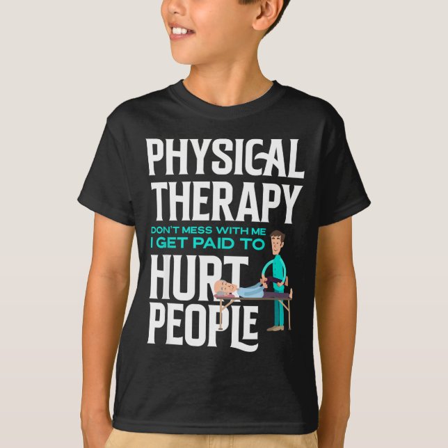 Physical Therast Physical Therapy Funny Physical T T-Shirt (Front)
