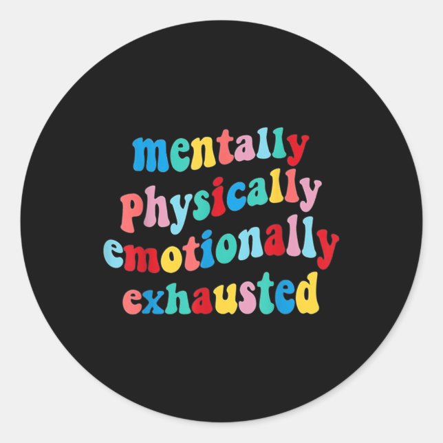 Physically Emotionally Exhausted Mental Health  Classic Round Sticker (Front)