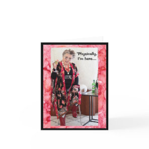 Physically here, but mentally there Greeting Card