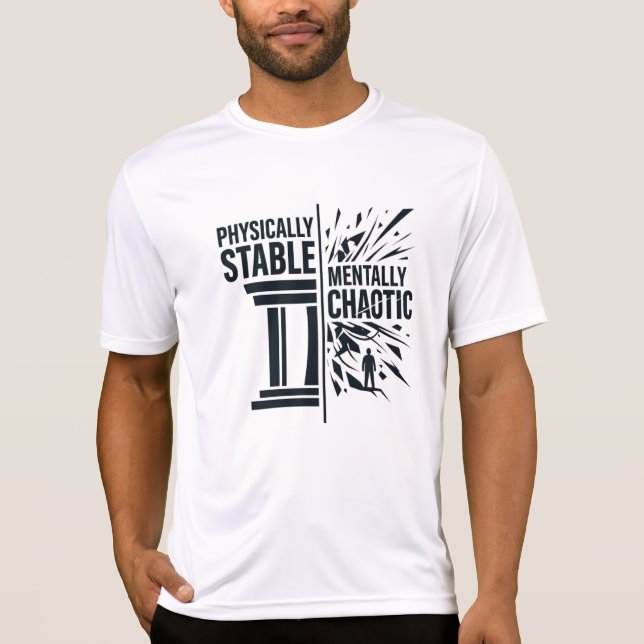 Physically Stable Mentally Chaotic Duality Design T-Shirt (Front)