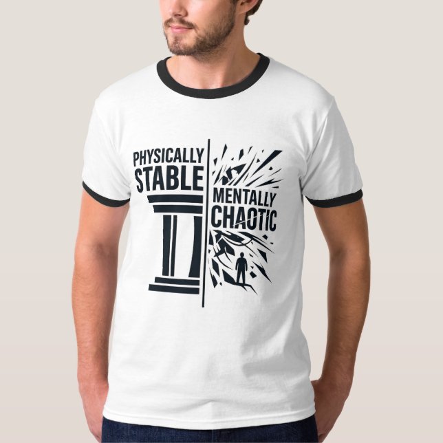 Physically Stable Mentally Chaotic Duality Design T-Shirt (Front)