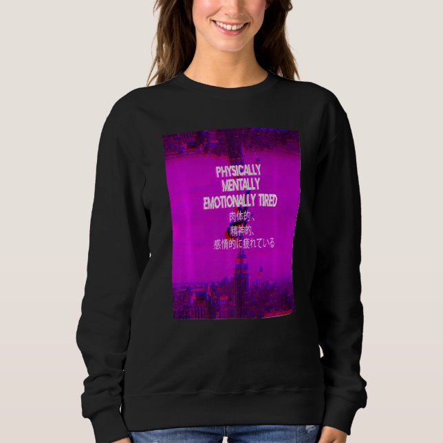 Physically Tired Vaporwave Aestetic Indie Japanese Sweatshirt (Front)