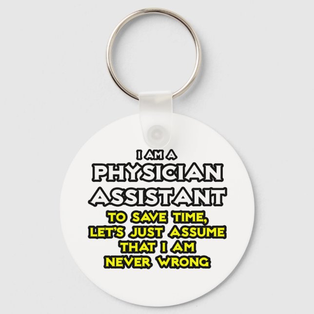 Physician Assistant...Assume I Am Never Wrong Keychain (Front)