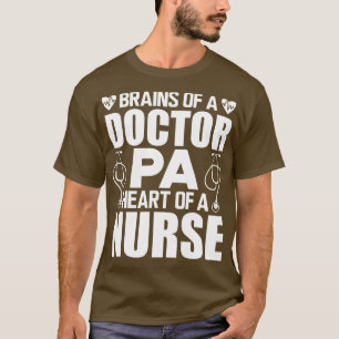 Physician Assistant Brains of a doctor Heart of a T-Shirt