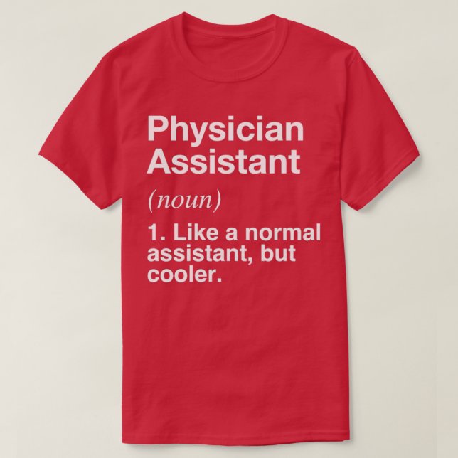 Physician Assistant Defined Funny Definition T-Shirt (Design Front)